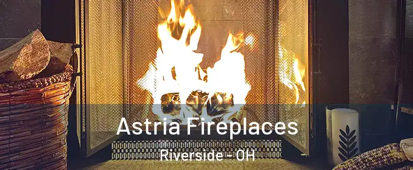  Astria Fireplaces Riverside - OH