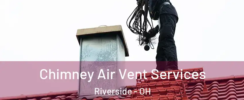  Chimney Air Vent Services Riverside - OH