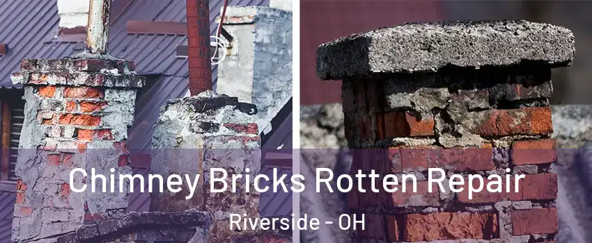 Chimney Bricks Rotten Repair Riverside - OH