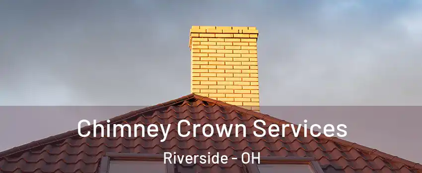 Chimney Crown Services Riverside - OH