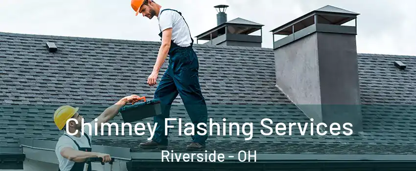 Chimney Flashing Services Riverside - OH