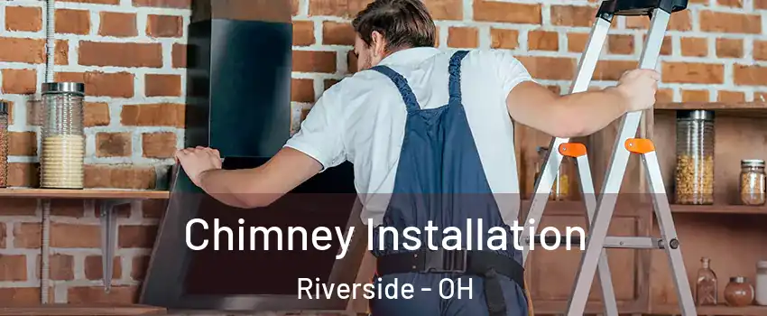  Chimney Installation Riverside - OH