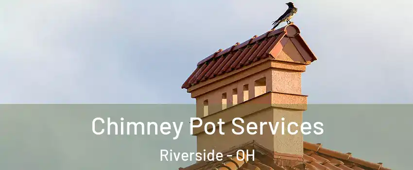  Chimney Pot Services Riverside - OH