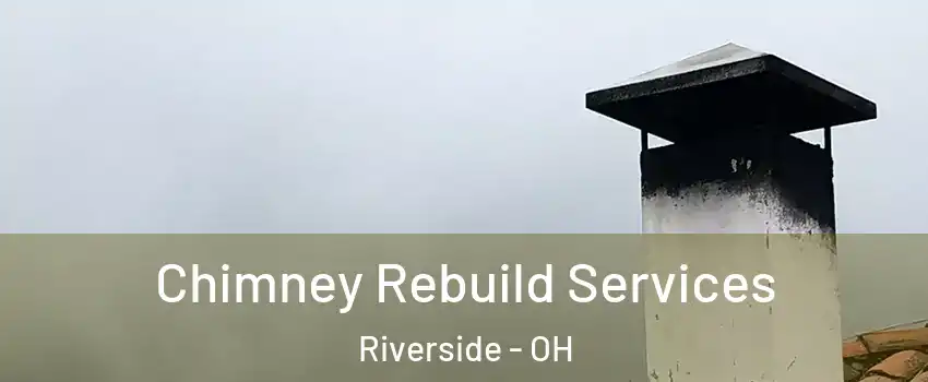  Chimney Rebuild Services Riverside - OH