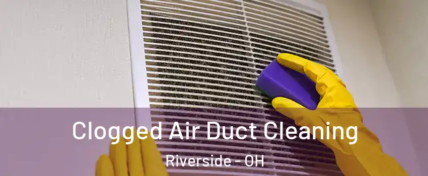 Clogged Air Duct Cleaning Riverside - OH