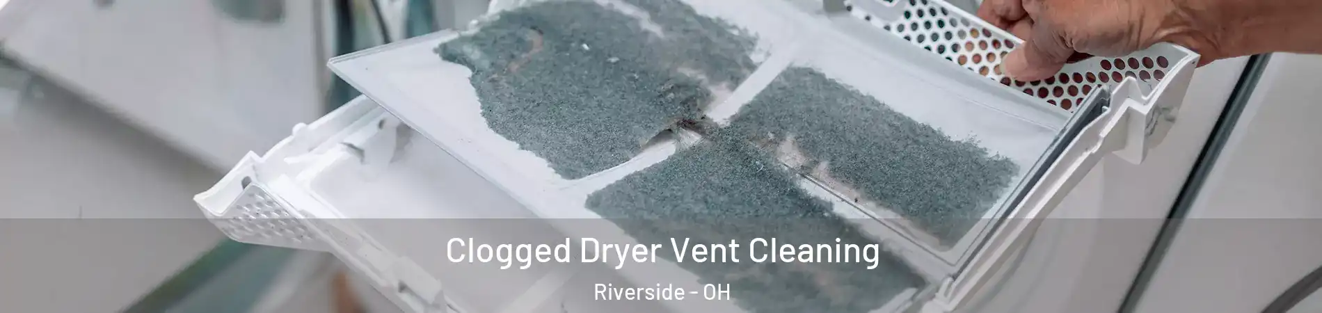  Clogged Dryer Vent Cleaning Riverside - OH