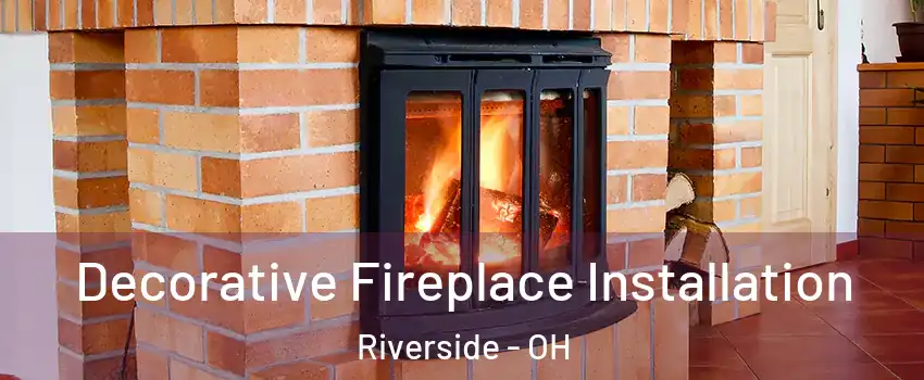  Decorative Fireplace Installation Riverside - OH