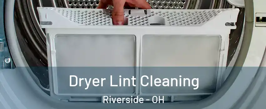  Dryer Lint Cleaning Riverside - OH