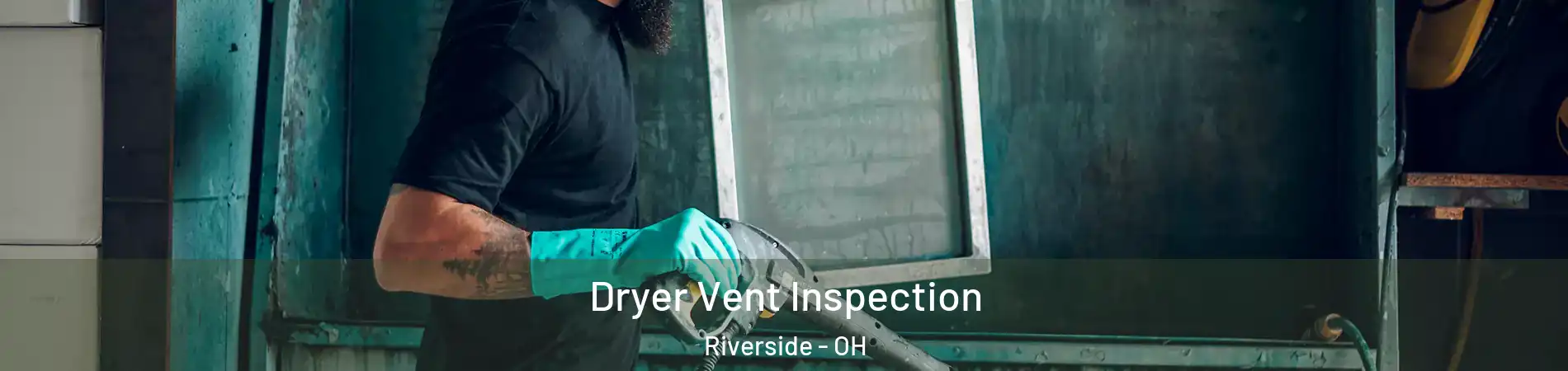  Dryer Vent Inspection Riverside - OH