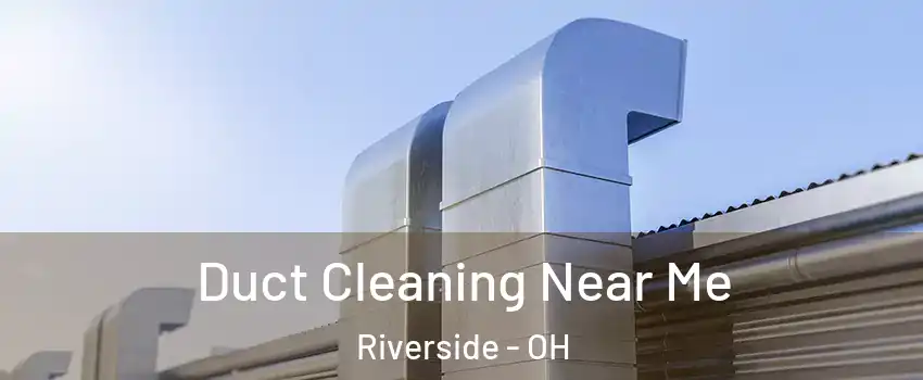  Duct Cleaning Near Me Riverside - OH