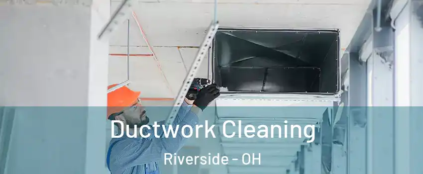  Ductwork Cleaning Riverside - OH