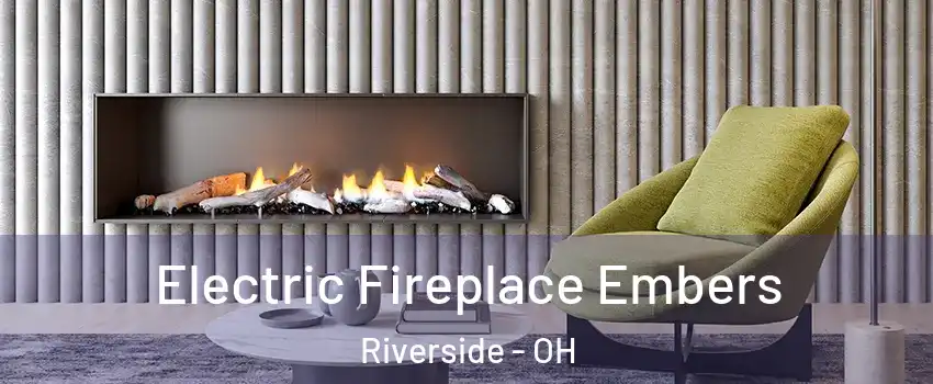  Electric Fireplace Embers Riverside - OH