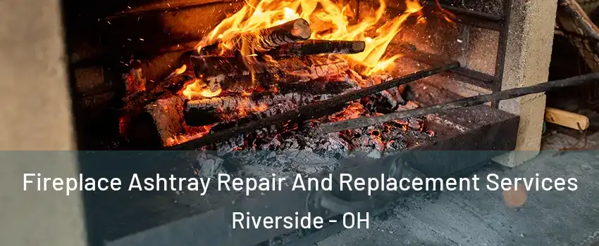  Fireplace Ashtray Repair And Replacement Services Riverside - OH