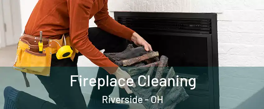  Fireplace Cleaning Riverside - OH