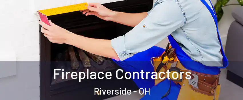  Fireplace Contractors Riverside - OH