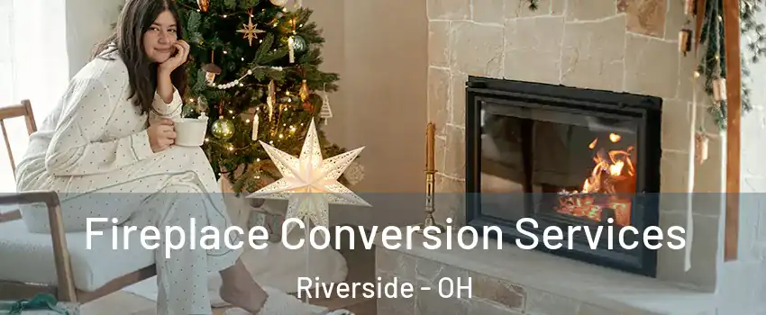  Fireplace Conversion Services Riverside - OH