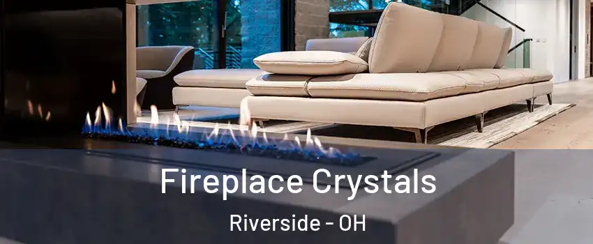  Fireplace Crystals Riverside - OH