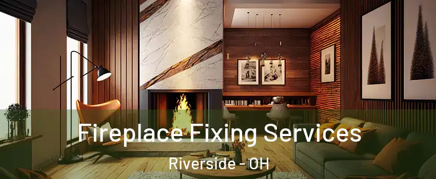  Fireplace Fixing Services Riverside - OH