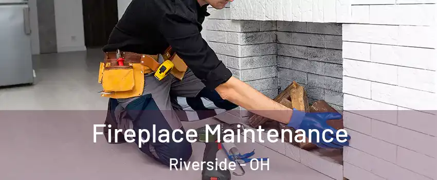  Fireplace Maintenance Riverside - OH