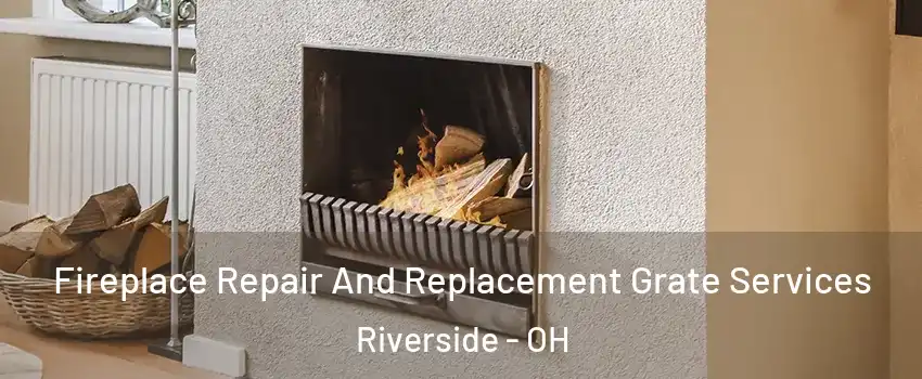  Fireplace Repair And Replacement Grate Services Riverside - OH