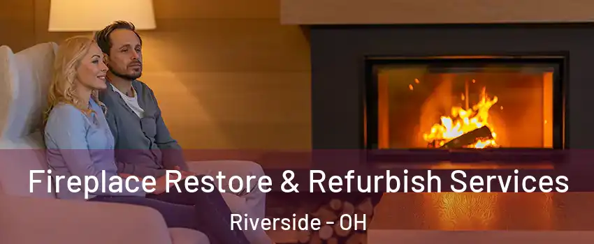  Fireplace Restore & Refurbish Services Riverside - OH