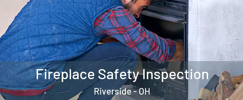  Fireplace Safety Inspection Riverside - OH