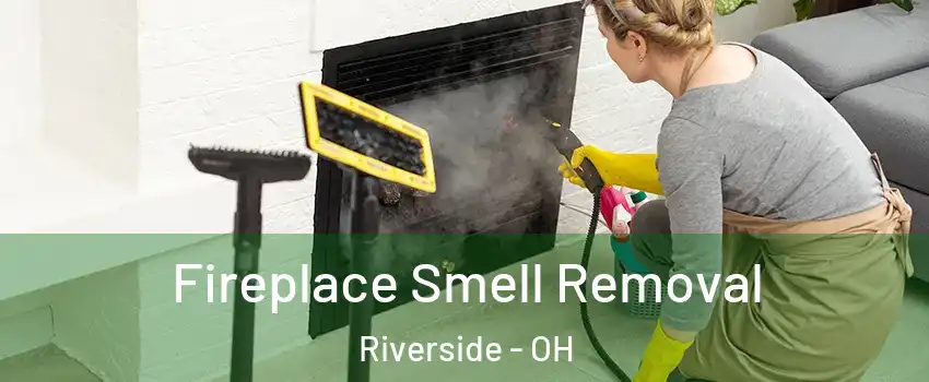  Fireplace Smell Removal Riverside - OH