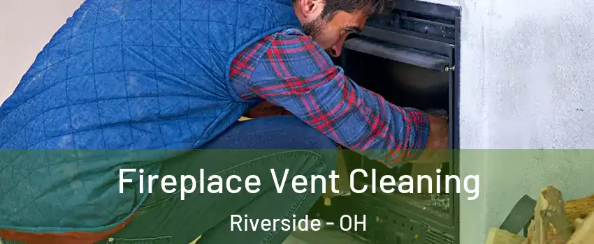  Fireplace Vent Cleaning Riverside - OH