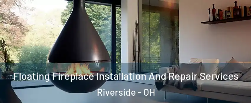  Floating Fireplace Installation And Repair Services Riverside - OH