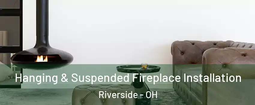  Hanging & Suspended Fireplace Installation Riverside - OH
