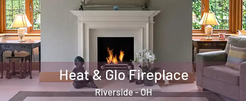  Heat & Glo Fireplace Riverside - OH