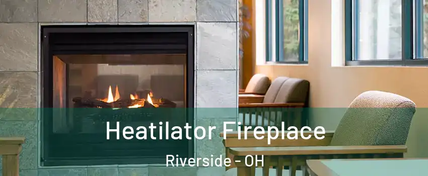  Heatilator Fireplace Riverside - OH