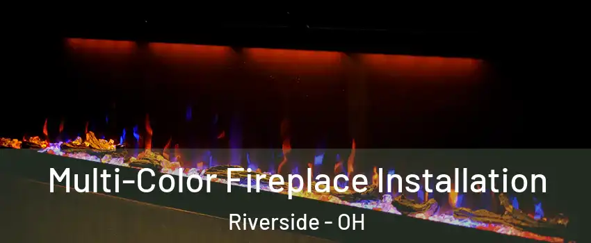  Multi-Color Fireplace Installation Riverside - OH