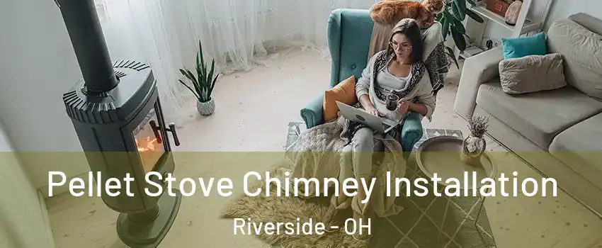  Pellet Stove Chimney Installation Riverside - OH