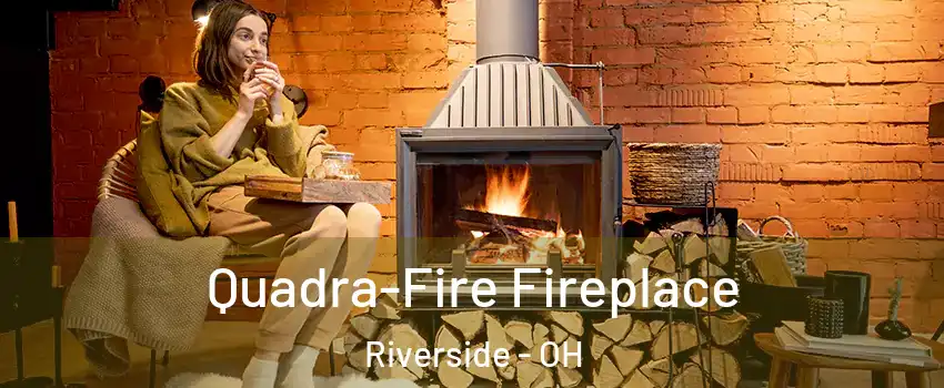  Quadra-Fire Fireplace Riverside - OH