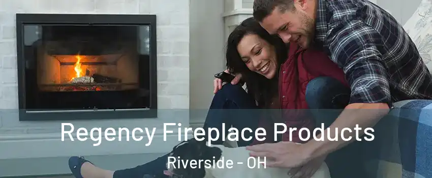  Regency Fireplace Products Riverside - OH