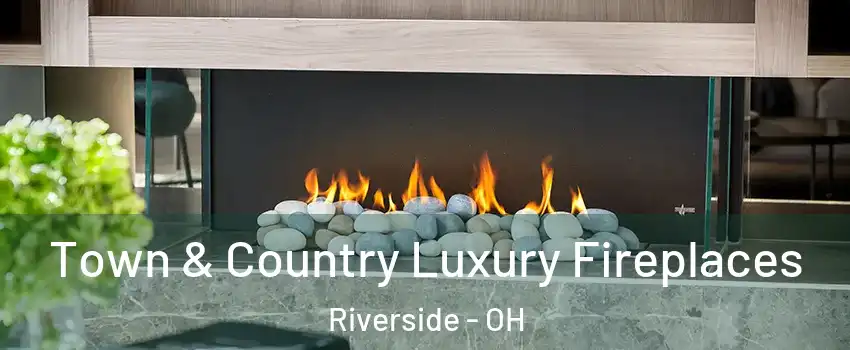  Town & Country Luxury Fireplaces Riverside - OH
