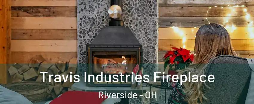  Travis Industries Fireplace Riverside - OH