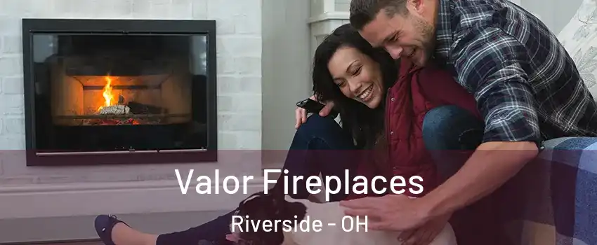  Valor Fireplaces Riverside - OH