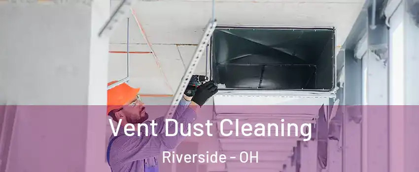  Vent Dust Cleaning Riverside - OH