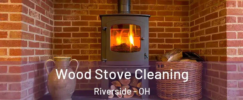  Wood Stove Cleaning Riverside - OH